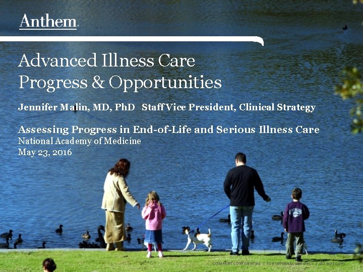 Advanced Illness Care Progress & Opportunities Jennifer Malin, MD, Ph. D Staff Vice President,