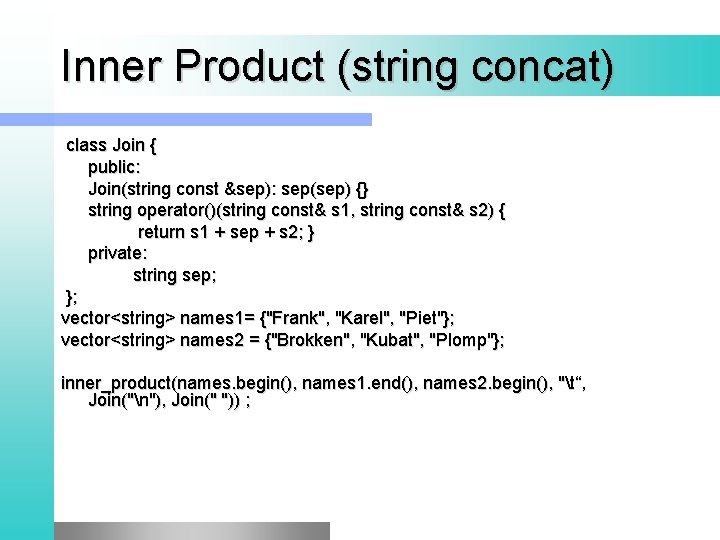 Inner Product (string concat) class Join { public: Join(string const &sep): sep(sep) {} string