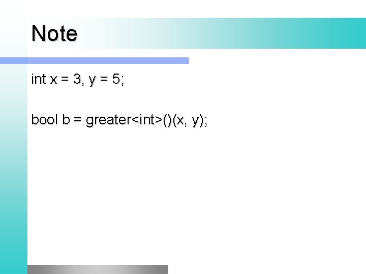 Note int x = 3, y = 5; bool b = greater<int>()(x, y); 