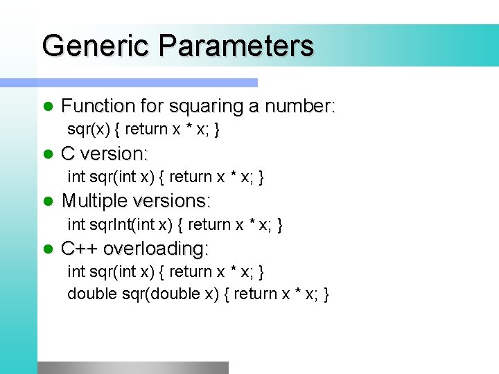 Generic Parameters l Function for squaring a number: sqr(x) { return x * x;