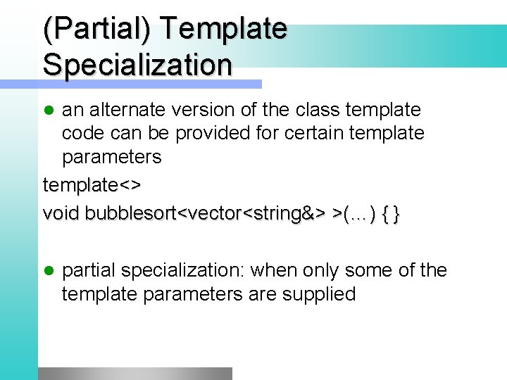 (Partial) Template Specialization an alternate version of the class template code can be provided