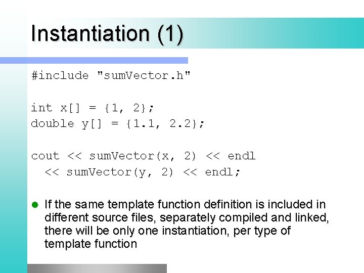 Instantiation (1) #include "sum. Vector. h" int x[] = {1, 2}; double y[] =