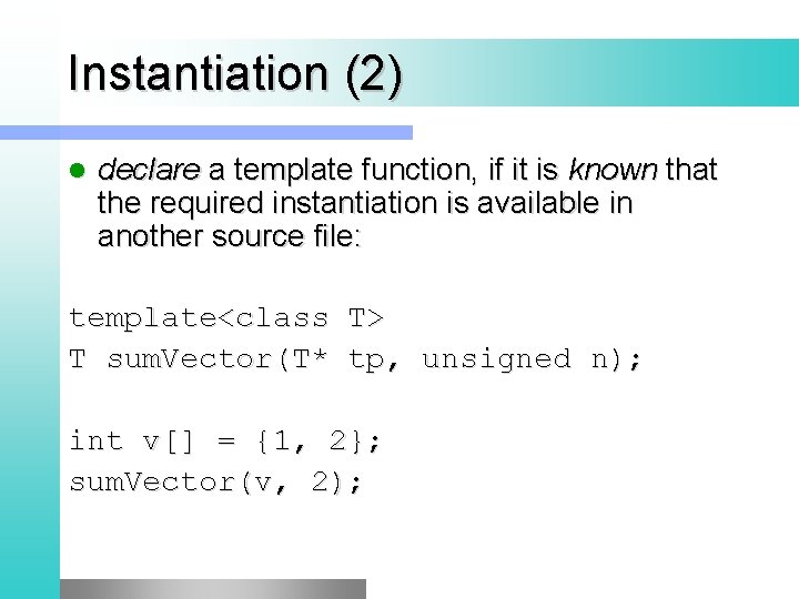 Instantiation (2) l declare a template function, if it is known that the required