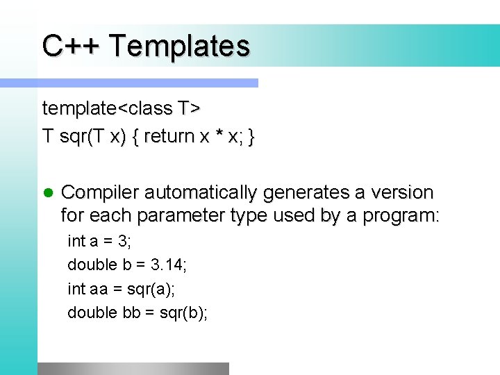 C++ Templates template<class T> T sqr(T x) { return x * x; } l