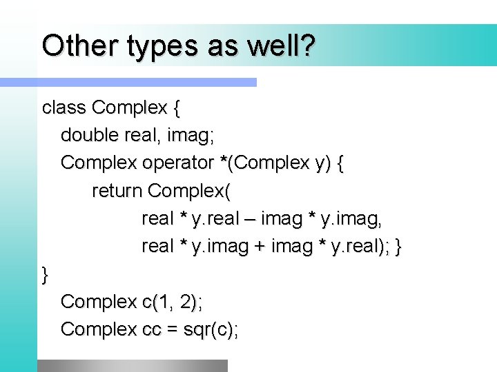 Other types as well? class Complex { double real, imag; Complex operator *(Complex y)
