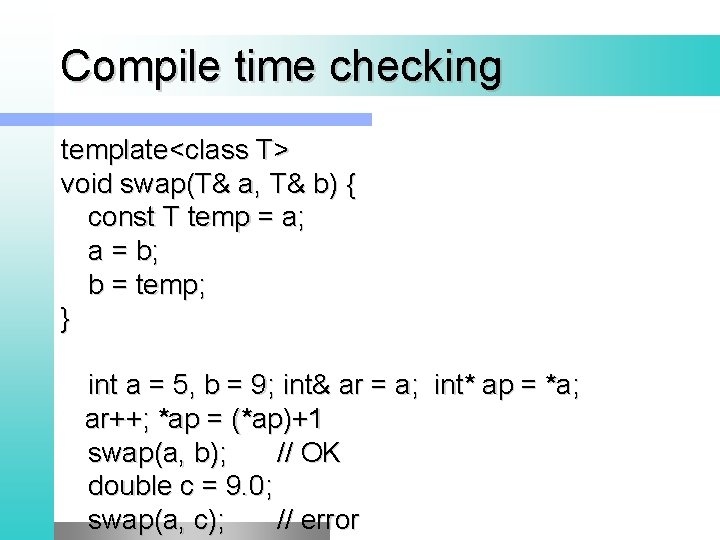 Compile time checking template<class T> void swap(T& a, T& b) { const T temp