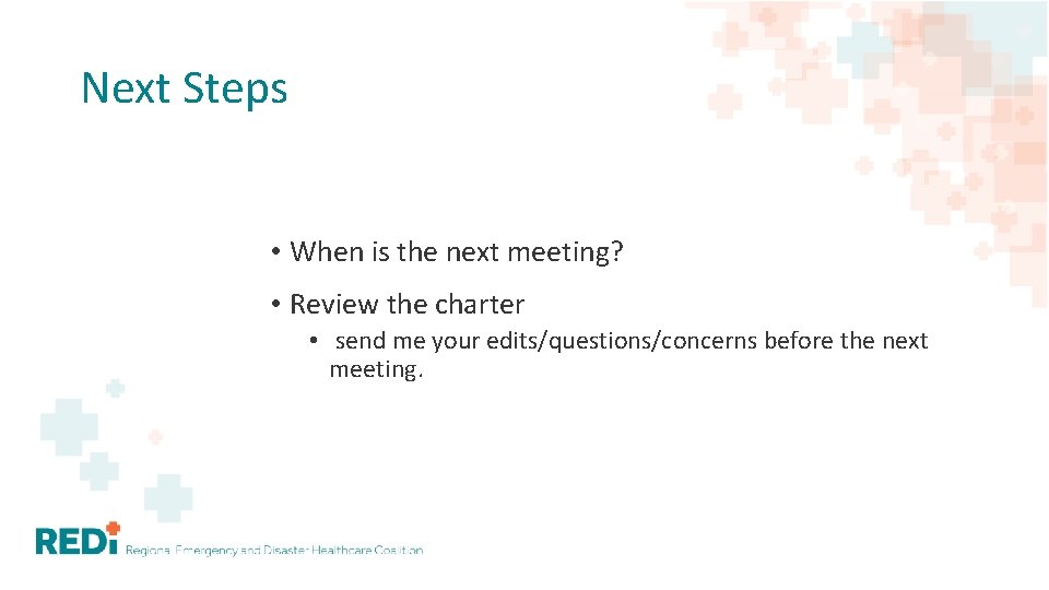 Next Steps • When is the next meeting? • Review the charter • send