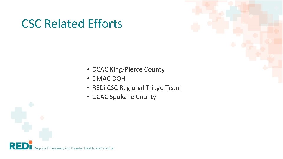 CSC Related Efforts • • DCAC King/Pierce County DMAC DOH REDi CSC Regional Triage