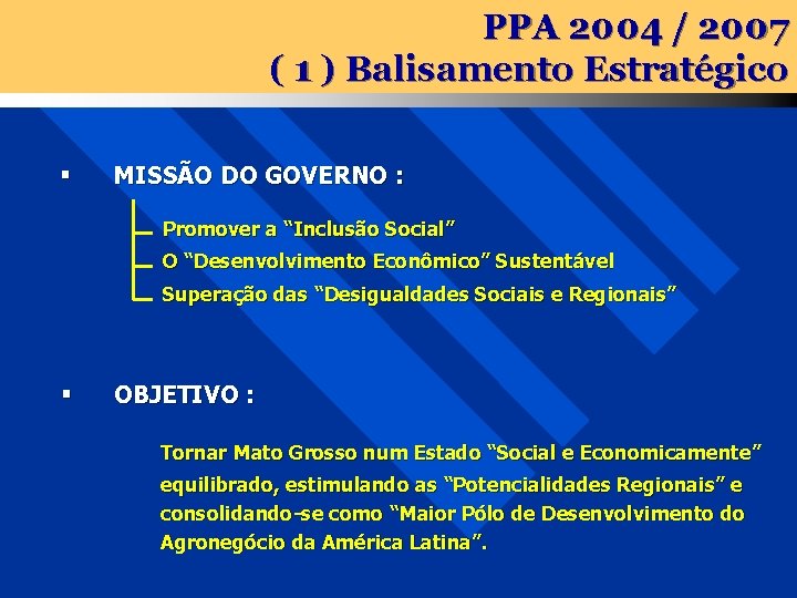 PPA 2004 / 2007 ( 1 ) Balisamento Estratégico § MISSÃO DO GOVERNO :