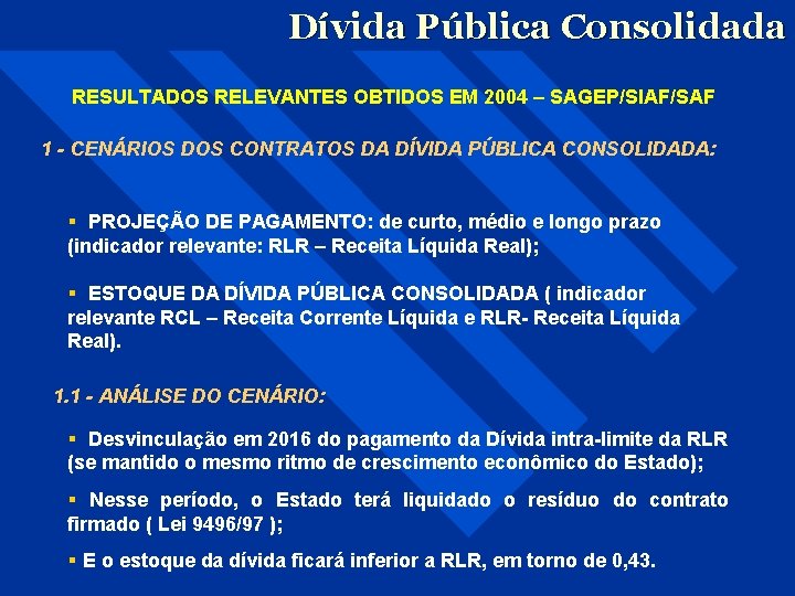 Dívida Pública Consolidada RESULTADOS RELEVANTES OBTIDOS EM 2004 – SAGEP/SIAF/SAF 1 - CENÁRIOS DOS