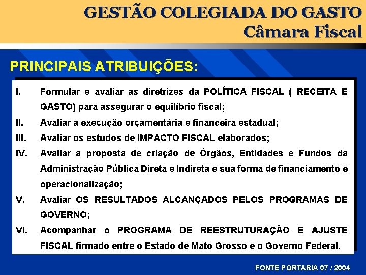 GESTÃO COLEGIADA DO GASTO Câmara Fiscal PRINCIPAIS ATRIBUIÇÕES: I. Formular e avaliar as diretrizes