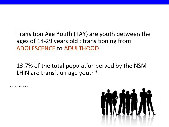 Transition Age Youth (TAY) are youth between the ages of 14 -29 years old
