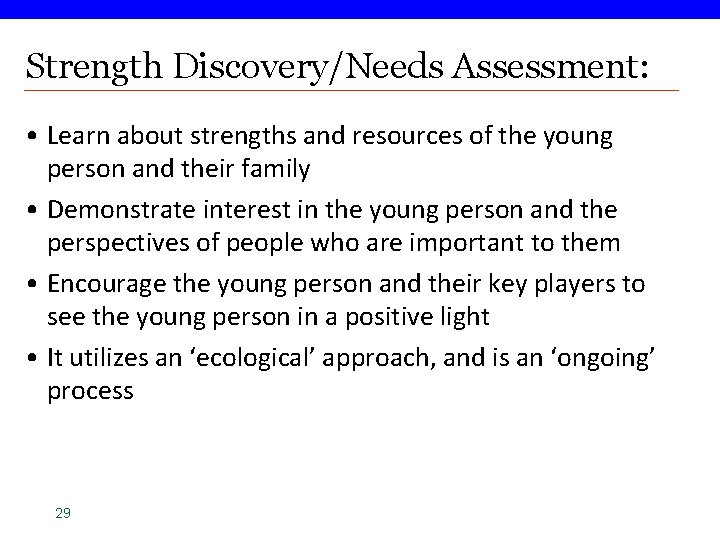 Strength Discovery/Needs Assessment: • Learn about strengths and resources of the young person and