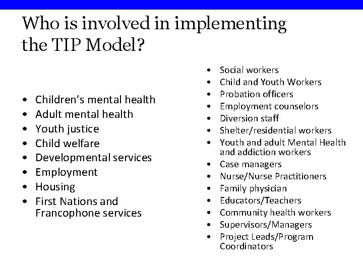 Who is involved in implementing the TIP Model? • • Children’s mental health Adult