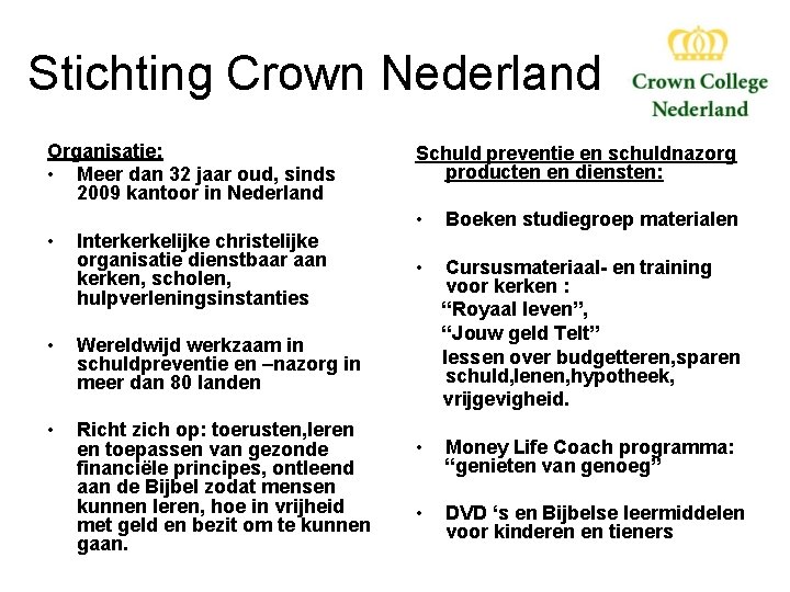 Stichting Crown Nederland Organisatie: • Meer dan 32 jaar oud, sinds 2009 kantoor in Stichting Crown Nederland Organisatie: • Meer dan 32 jaar oud, sinds 2009 kantoor in