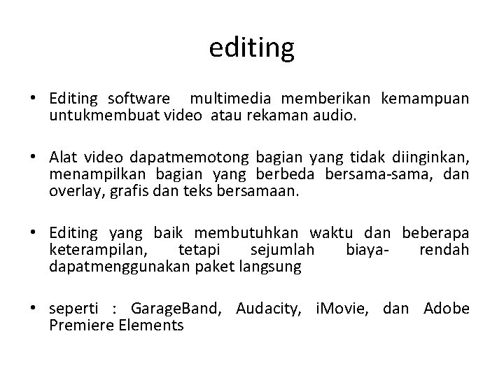 editing • Editing software multimedia memberikan kemampuan untukmembuat video atau rekaman audio. • Alat