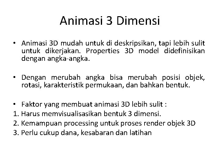 Animasi 3 Dimensi • Animasi 3 D mudah untuk di deskripsikan, tapi lebih sulit