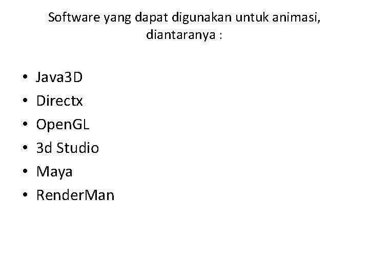 Software yang dapat digunakan untuk animasi, diantaranya : • • • Java 3 D