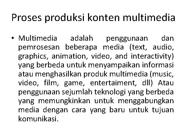 Proses produksi konten multimedia • Multimedia adalah penggunaan dan pemrosesan beberapa media (text, audio,