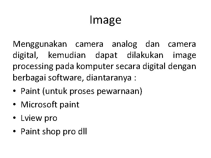 Image Menggunakan camera analog dan camera digital, kemudian dapat dilakukan image processing pada komputer