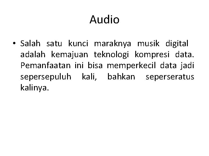 Audio • Salah satu kunci maraknya musik digital adalah kemajuan teknologi kompresi data. Pemanfaatan