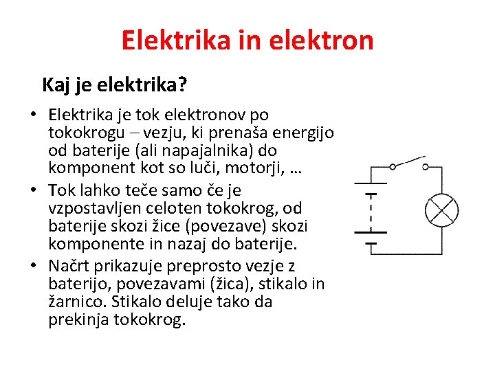 Elektrika in elektron Kaj je elektrika? • Elektrika je tok elektronov po tokokrogu –