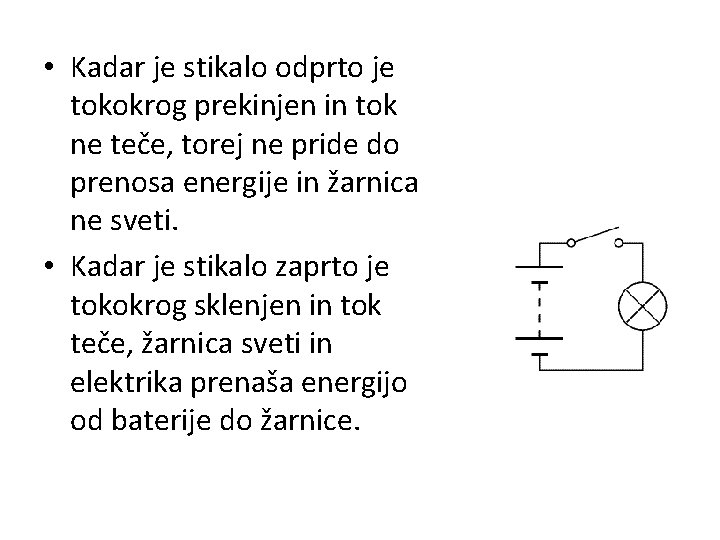  • Kadar je stikalo odprto je tokokrog prekinjen in tok ne teče, torej