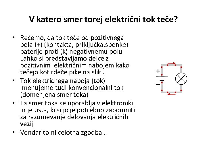 V katero smer torej električni tok teče? • Rečemo, da tok teče od pozitivnega