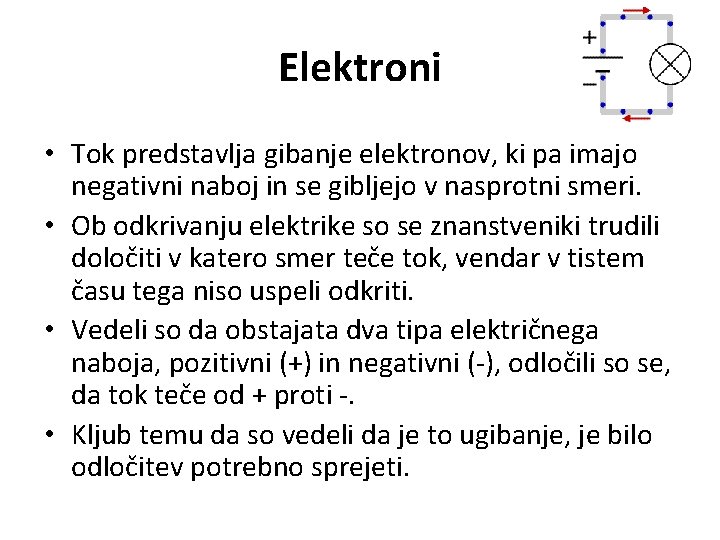 Elektroni • Tok predstavlja gibanje elektronov, ki pa imajo negativni naboj in se gibljejo
