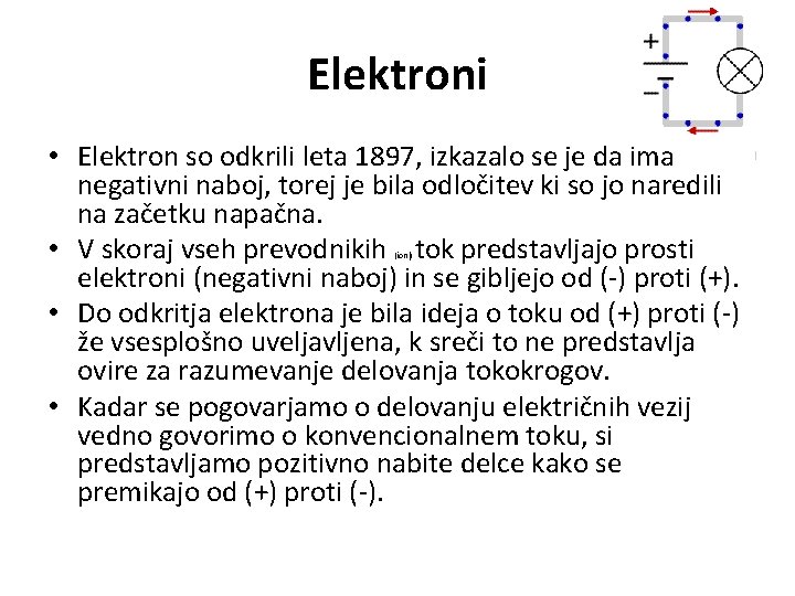 Elektroni • Elektron so odkrili leta 1897, izkazalo se je da ima negativni naboj,