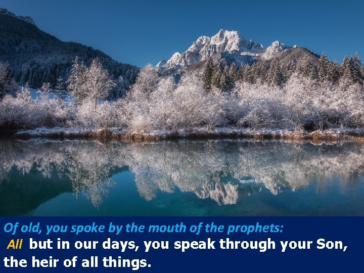 Of old, you spoke by the mouth of the prophets: All but in our