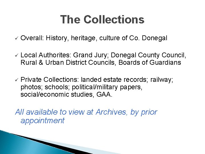 The Collections ü Overall: History, heritage, culture of Co. Donegal ü Local Authorites: Grand