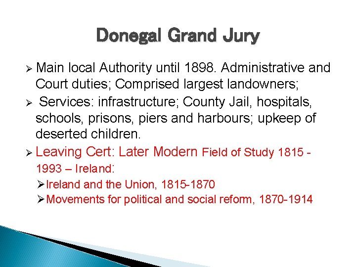 Donegal Grand Jury Ø Main local Authority until 1898. Administrative and Court duties; Comprised