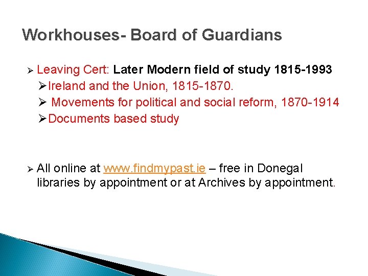 Workhouses- Board of Guardians Ø Leaving Cert: Later Modern field of study 1815 -1993