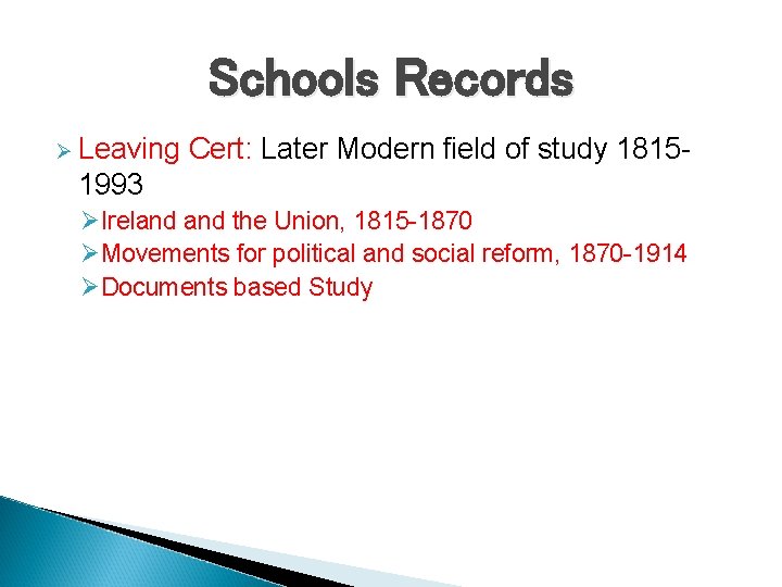 Schools Records Ø Leaving Cert: Later Modern field of study 1815 - 1993 ØIreland
