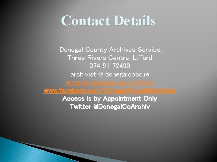 Contact Details Donegal County Archives Service, Three Rivers Centre, Lifford. 074 91 72490 archivist