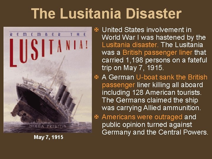 The Lusitania Disaster May 7, 1915 X United States involvement in World War I