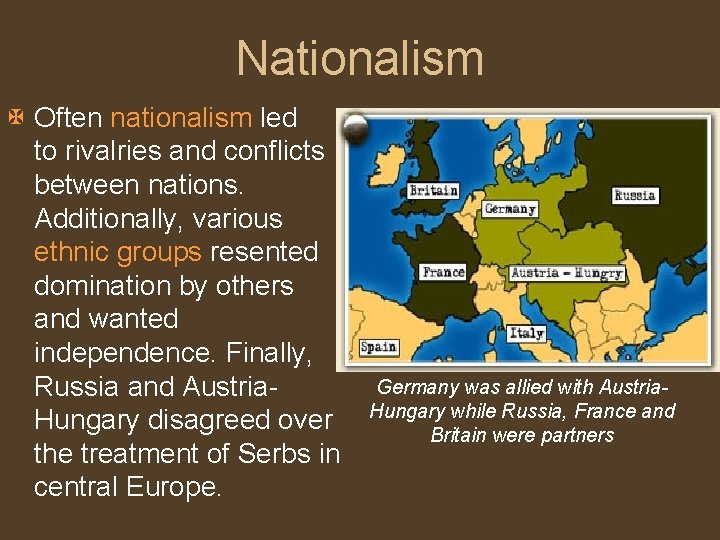 Nationalism X Often nationalism led to rivalries and conflicts between nations. Additionally, various ethnic