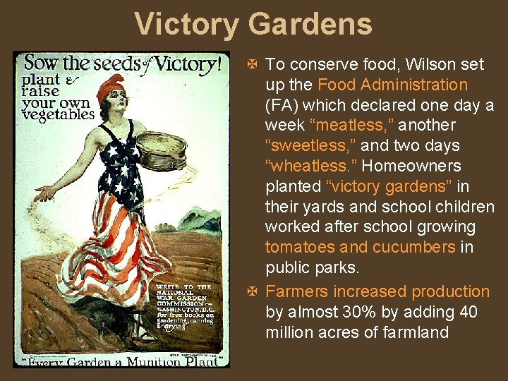 Victory Gardens X To conserve food, Wilson set up the Food Administration (FA) which