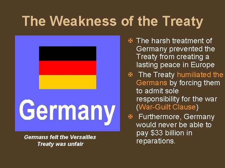 The Weakness of the Treaty Germans felt the Versailles Treaty was unfair X The