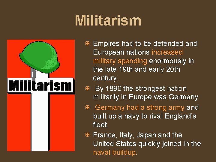 Militarism X Empires had to be defended and European nations increased military spending enormously