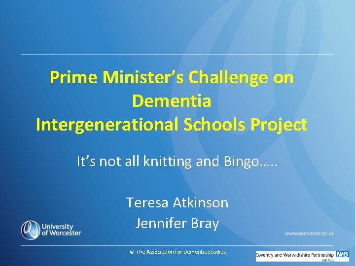 Prime Minister’s Challenge on Dementia Intergenerational Schools Project It’s not all knitting and Bingo….