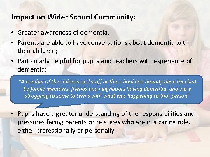 Impact on Wider School Community: • Greater awareness of dementia; • Parents are able