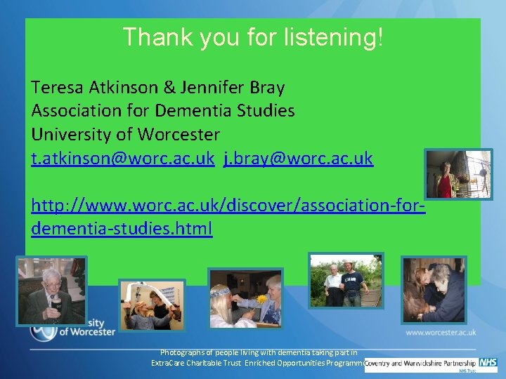 Thank you for listening! Teresa Atkinson & Jennifer Bray Association for Dementia Studies University