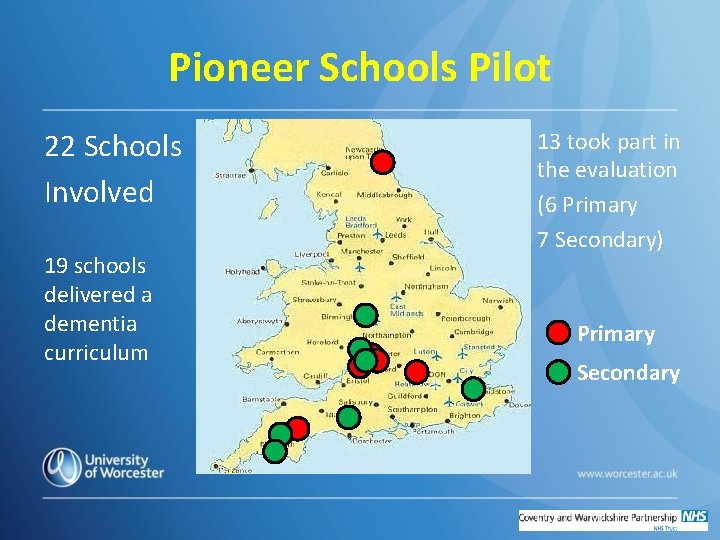 Pioneer Schools Pilot 22 Schools Involved 19 schools delivered a dementia curriculum 13 took