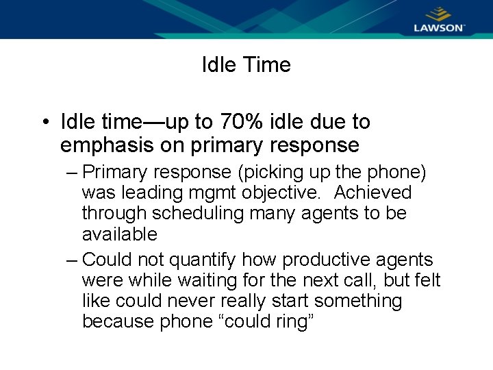 Idle Time • Idle time—up to 70% idle due to emphasis on primary response