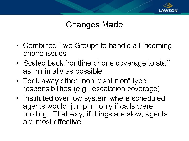 Changes Made • Combined Two Groups to handle all incoming phone issues • Scaled