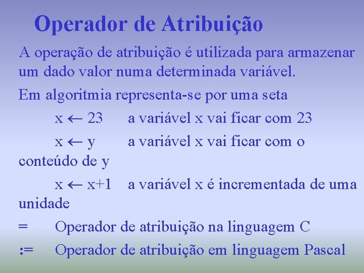 Operador de Atribuição A operação de atribuição é utilizada para armazenar um dado valor