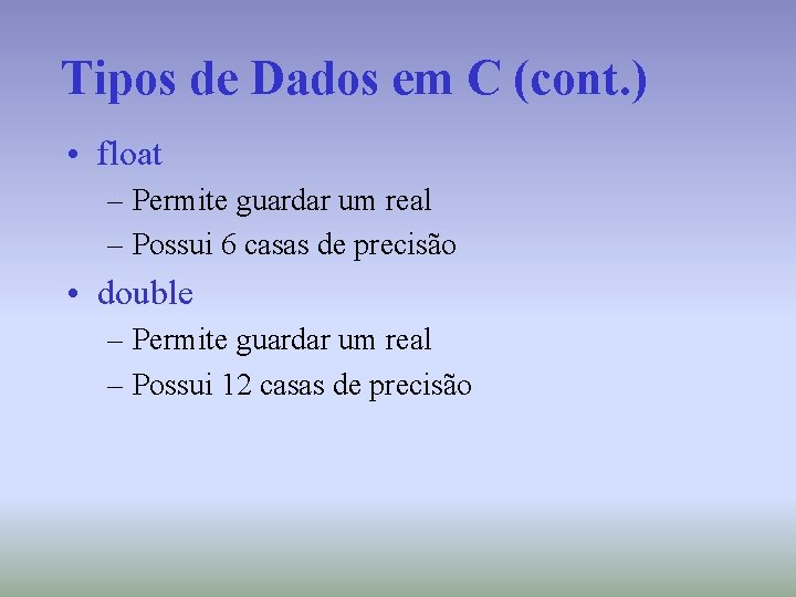 Tipos de Dados em C (cont. ) • float – Permite guardar um real