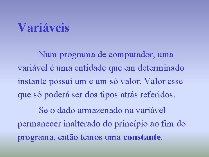 Variáveis Num programa de computador, uma variável é uma entidade que em determinado instante